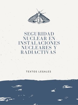 cover image of SEGURIDAD NUCLEAR EN  INSTALACIONES NUCLEARES Y RADIACTIVAS